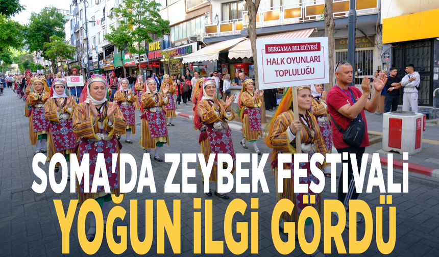 Soma'da Zeybek Festivali yoğun ilgi gördü
