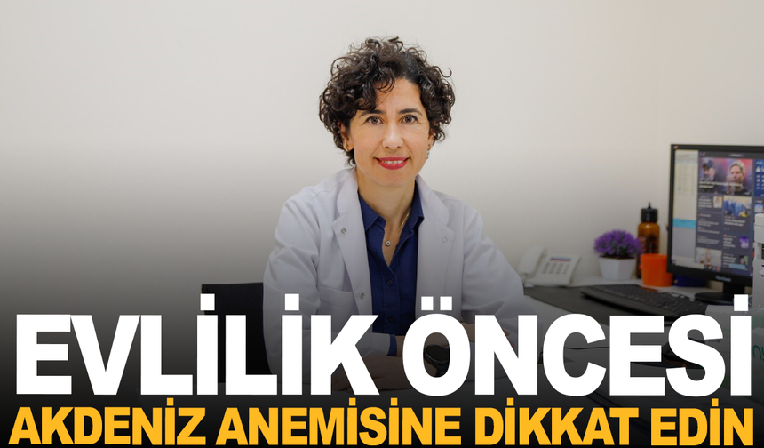Evlilik öncesi 'Akdeniz anemisi' tarama programları büyük önem taşıyor