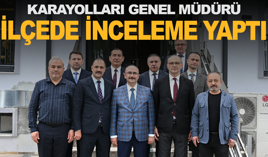 Karayolları Genel Müdürü Ahmet Gülşen Manisa'nın o ilçesini ziyaret etti