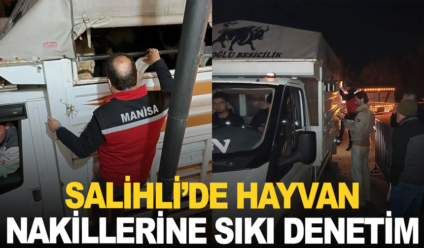 Salihli’de Hayvan Nakillerine Sıkı Denetim