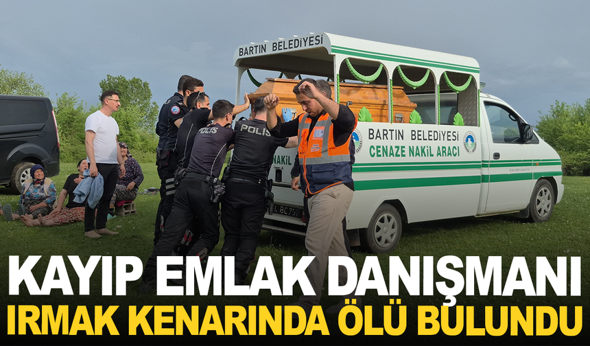 Kayıp emlak danışmanı ırmak kenarında ölü bulundu