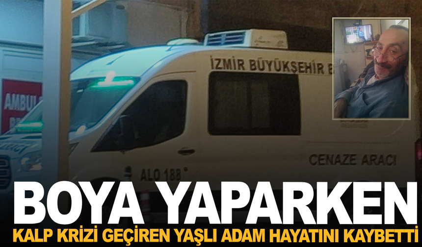 Boya yaparken kalp krizi geçiren yaşlı adam hayatını kaybetti