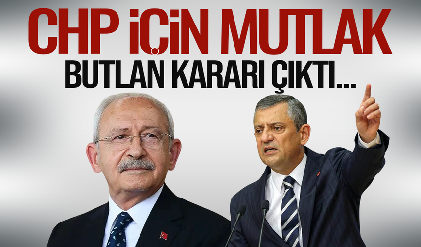 Son dakika... CHP için mutlak butlan kararı