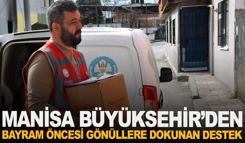 Manisa Büyükşehir’den bayram öncesi gönüllere dokunan destek