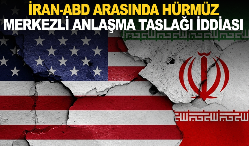 İran-ABD arasında Hürmüz merkezli anlaşma taslağı iddiası