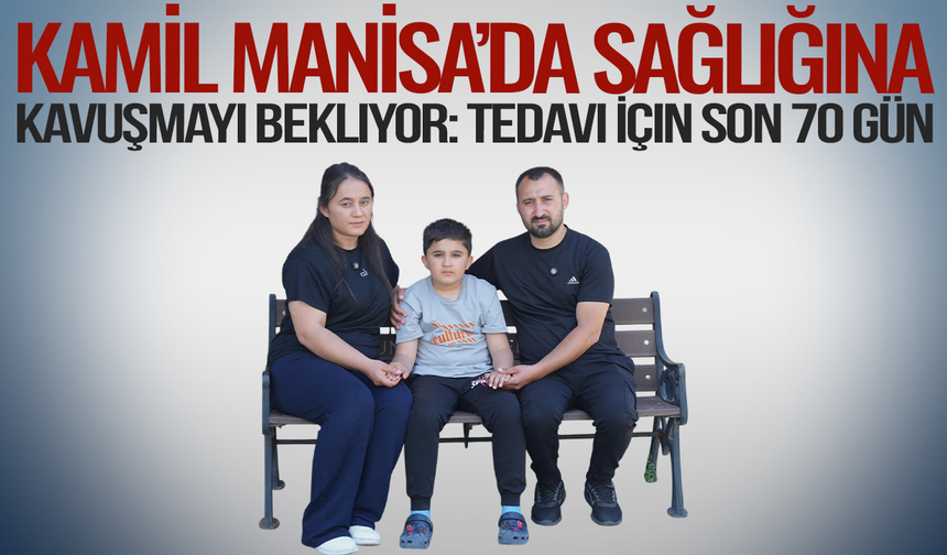 Kamil Sağlığına Kavuşmayı Bekliyor: Tedavi İçin Son 70 Gün