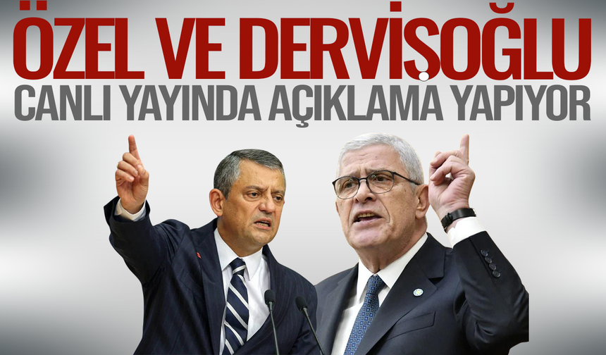 Özgür Özel ve Dervişoğlu'dan açıklamalar