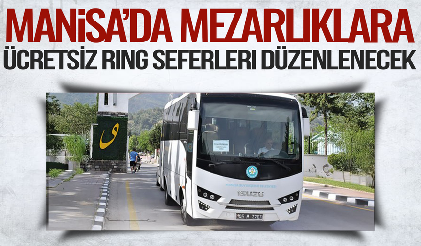Manisa’da Mezarlıklara Ücretsiz Ring Seferleri Düzenlenecek
