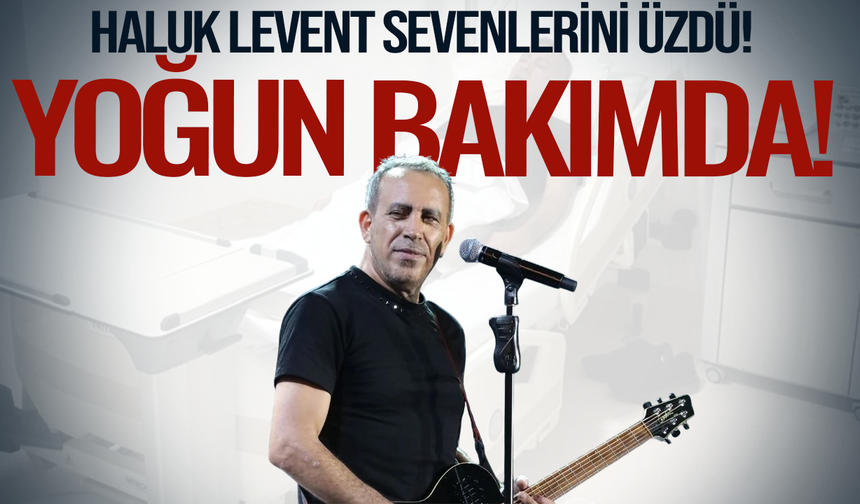 Haluk Levent Yoğun Bakımda! Manisa Konseri Öncesi Üzen Haber