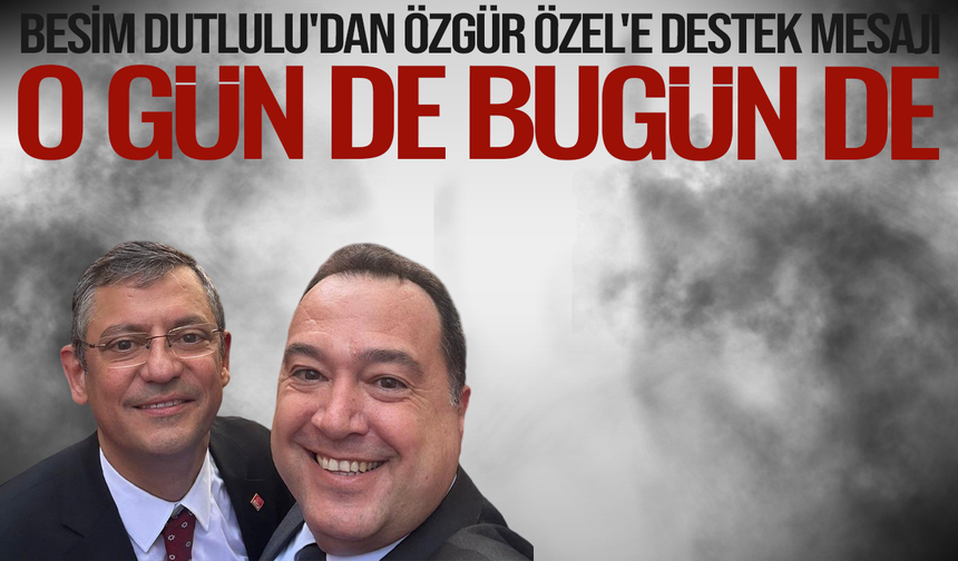 Başkan Dutlulu'dan Özgür Özel'li Paylaşım: O gün de… Bugün de…
