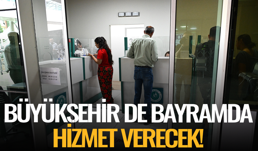 Büyükşehir’in Vezneleri Bayramda Hizmet Verecek