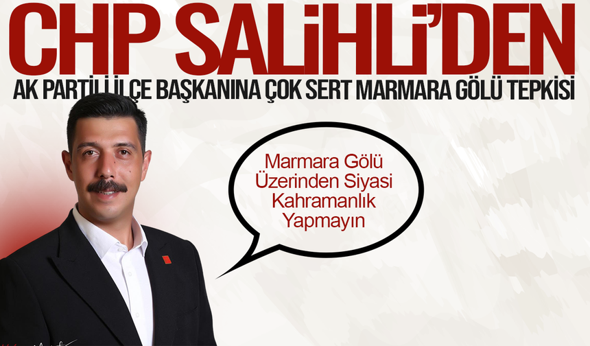 Salihli'de Siyaset Kızıştı: Marmara Gölü Tartışması Başladı