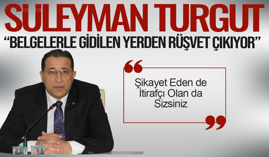 AK Partili Turgut’tan CHP’ye: Şikayet Eden de İtirafçı Olan da Sizsiniz