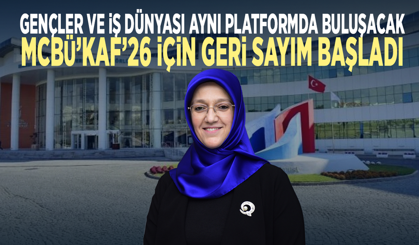Gençler ve iş dünyası aynı platformda buluşacak: MCBÜ’KAF’26 için geri sayım başladı