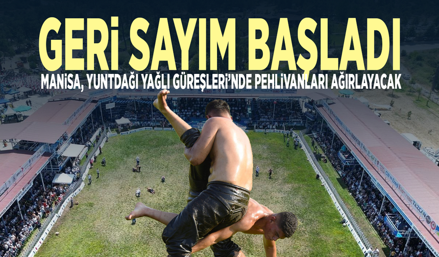 Geri sayım başladı... Manisa, Yuntdağı Yağlı Güreşleri’nde pehlivanları ağırlayacak