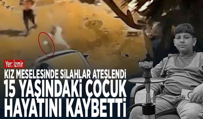 Kız meselesinde silahlar ateşlendi: 15 yaşındaki çocuk hayatını kaybetti