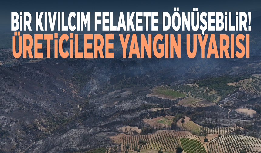 Bir kıvılcım felakete dönüşebilir! Üreticilere yangın uyarısı