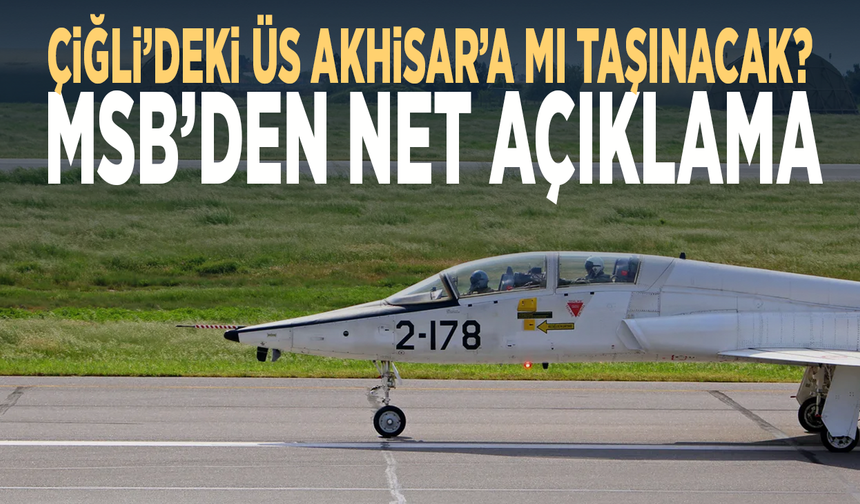 Çiğli’deki üs ve Uçuş Okulu Akhisar’a mı taşınıyor? MSB’den açıklama geldi