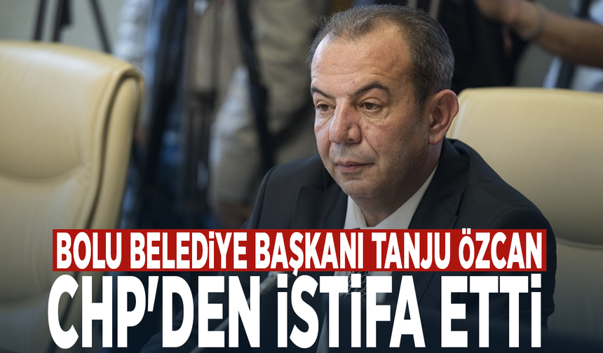 Bolu Belediye Başkanı Tanju Özcan CHP'den istifa etti