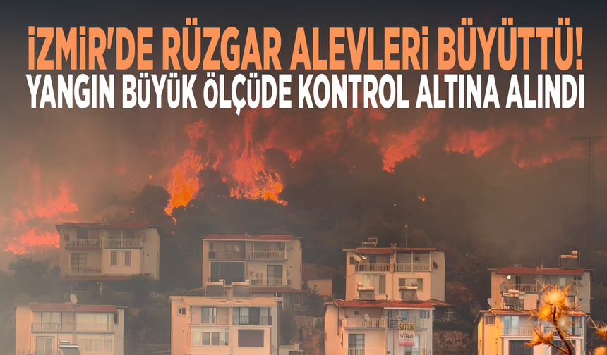İzmir'de rüzgar alevleri büyüttü! Yangın büyük ölçüde kontrol altına alındı