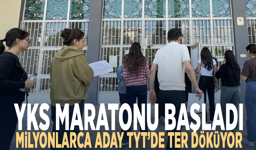YKS maratonu başladı... Milyonlarca aday TYT’de ter döküyor