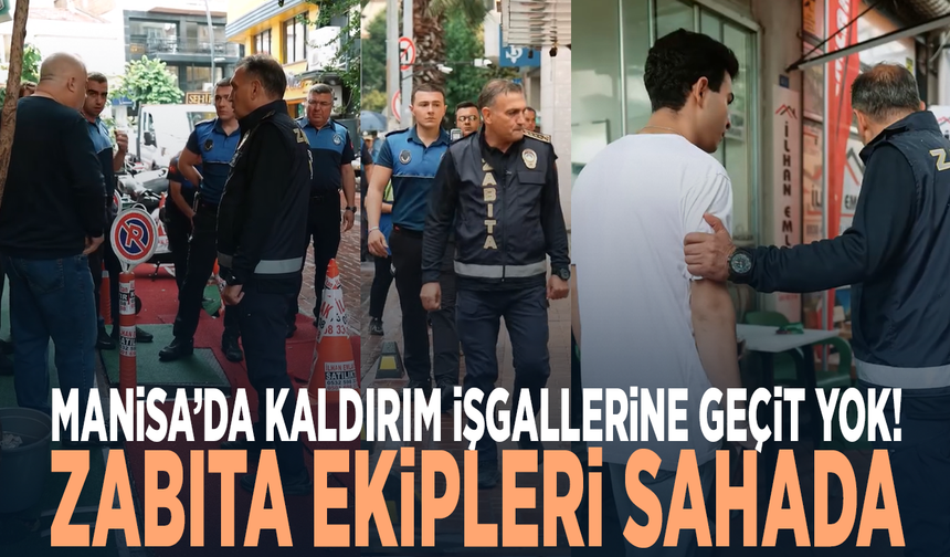 Manisa’da kaldırım işgallerine geçit yok! Zabıta ekipleri sahada