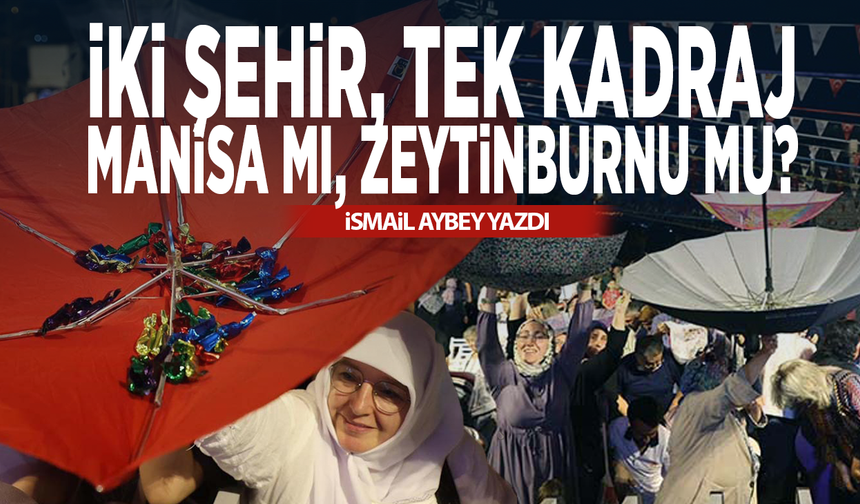 İki Şehir, Tek Kadraj: Manisa mı, Zeytinburnu mu?