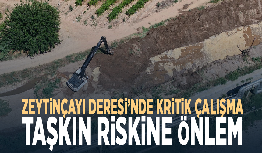 Zeytinçayı Deresi’nde kritik çalışma...Taşkın riskine önlem