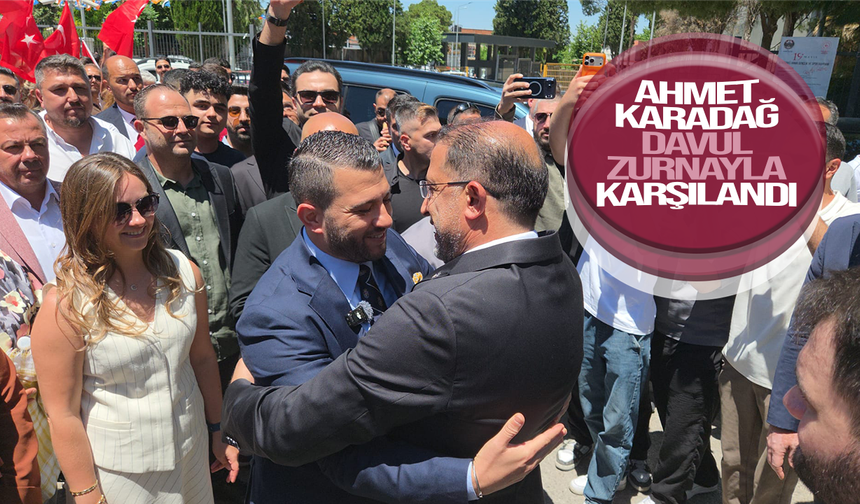 Ahmet Karadağ davul zurna ile karşılandı
