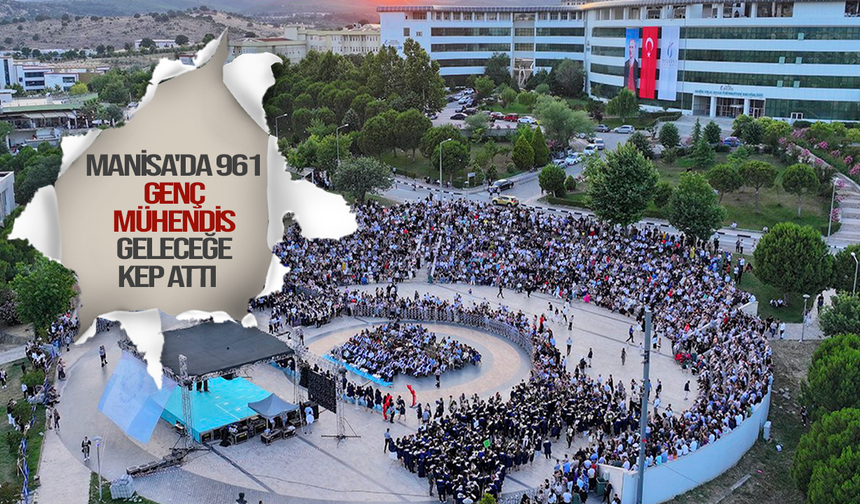 Manisa'da 961 genç mühendis geleceğe kep attı