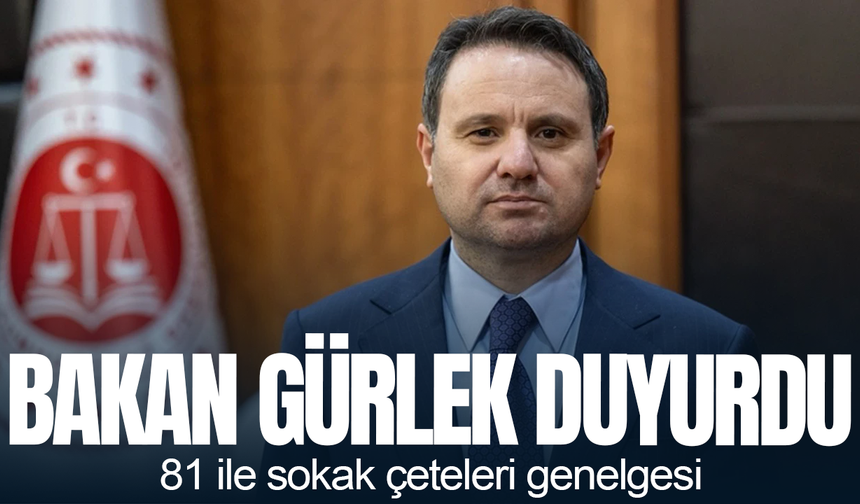 Bakan Gürlek duyurdu: 81 ile sokak çeteleri genelgesi