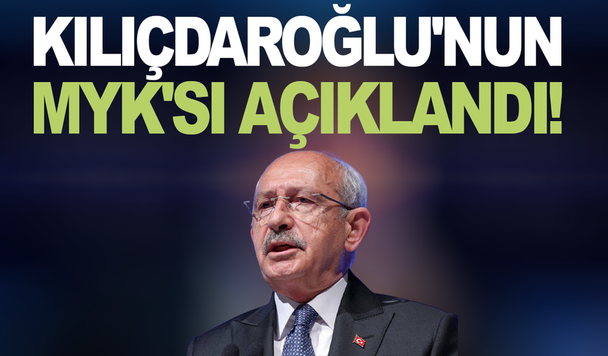 Kemal Kılıçdaroğlu'nun MYK'si açıklandı! İşte detaylar...