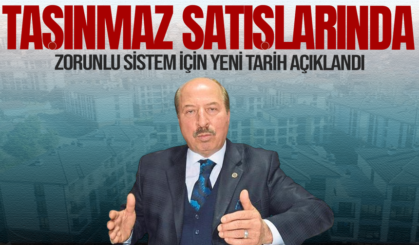 Taşınmaz satışlarında zorunlu sistem için yeni tarih açıklandı