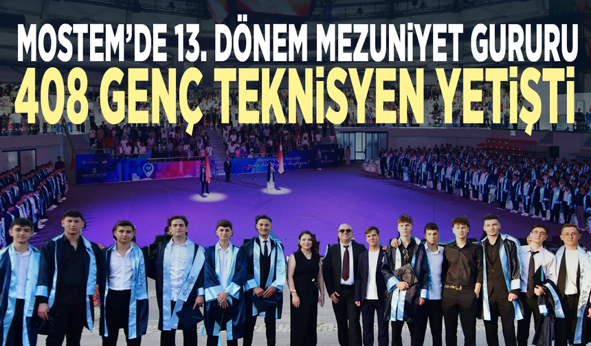 MOSTEM’de 13. Dönem Mezuniyet Gururu: 408 Genç Teknisyen Yetişti