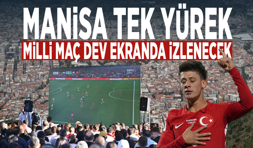 Manisa tek yürek... Milli maç dev ekranda izlenecek