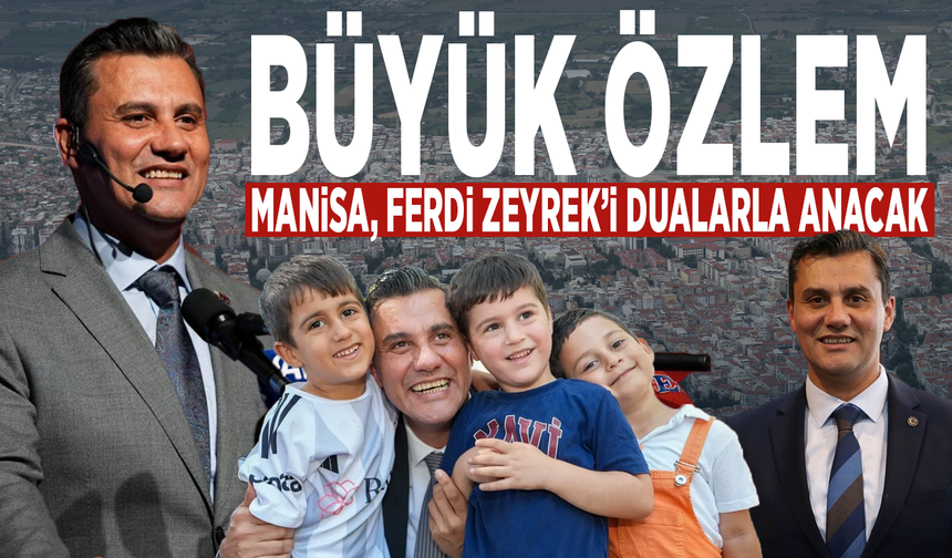 Büyük özlem… Manisa, Ferdi Zeyrek’i dualarla anacak