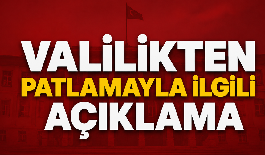 Kırıkkale Valiliği'nden patlamayla ilgili açıklama: 2 kişi hayatını kaybetti