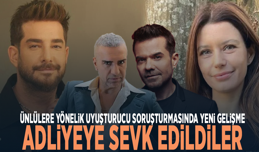 Ünlülere yönelik uyuşturucu soruşturmasında yeni gelişme: Adliyeye sevk edildiler