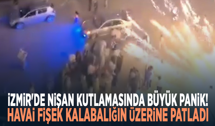 İzmir'de nişan kutlamasında büyük panik! Havai fişek kalabalığın üzerine patladı
