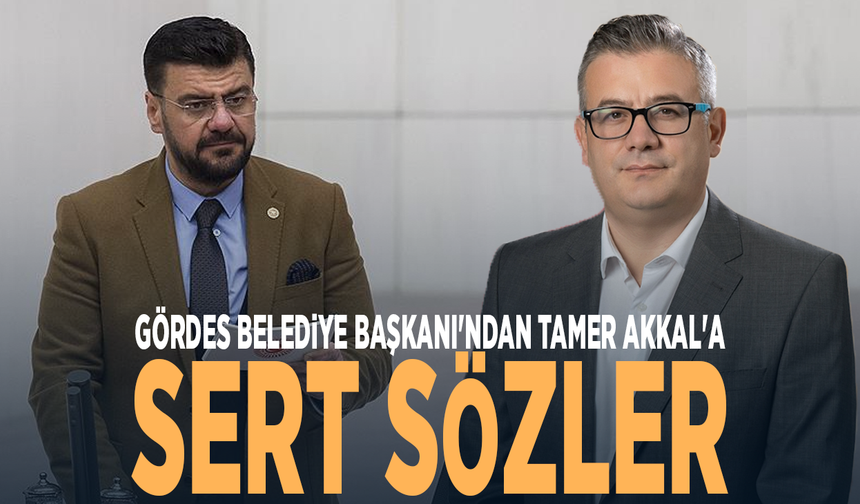 Gördes Belediye Başkanı'ndan Tamer Akkal'a sert sözler