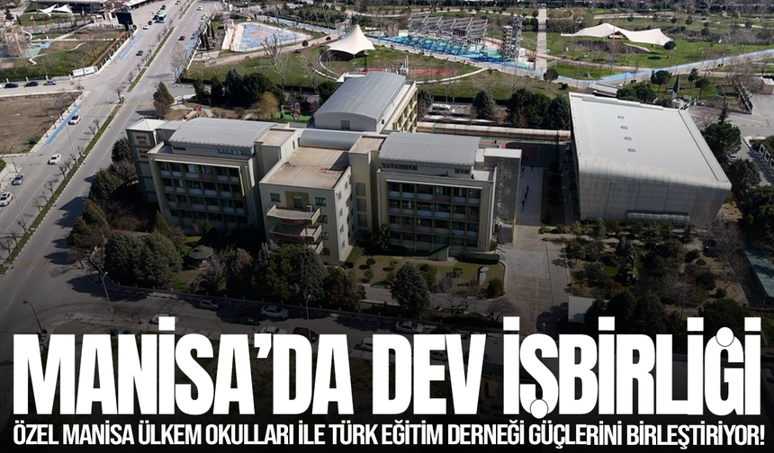 Manisa’da Eğitimde Dev İş Birliği: Özel Manisa Ülkem Okulları ile Türk Eğitim Derneği güçlerini birleştiriyor!
