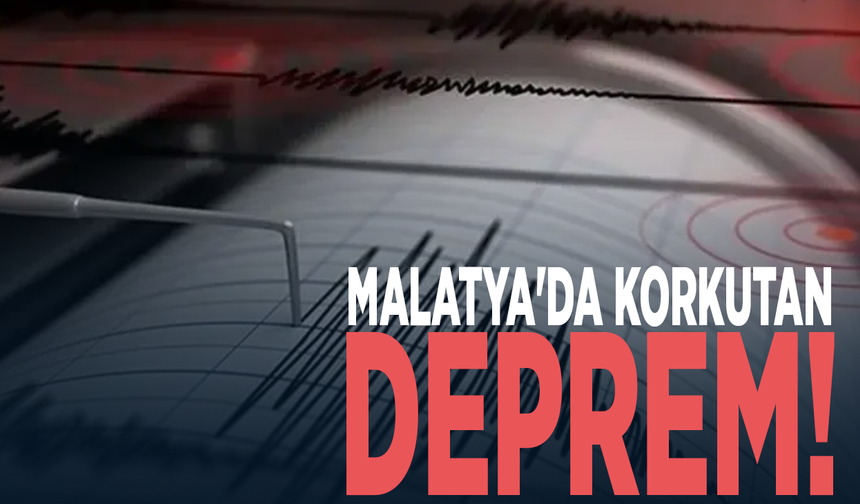 Malatya'da korkutan deprem!