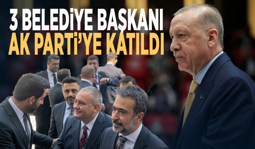 3 belediye başkanı AK Parti’ye katıldı