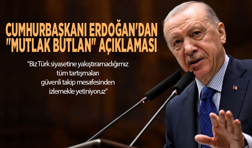 Cumhurbaşkanı Erdoğan'dan "mutlak butlan" açıklaması: "Güvenli takip mesafesinden izliyoruz"