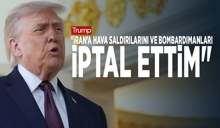 Trump: "İran’a hava saldırılarını ve bombardımanları iptal ettim"