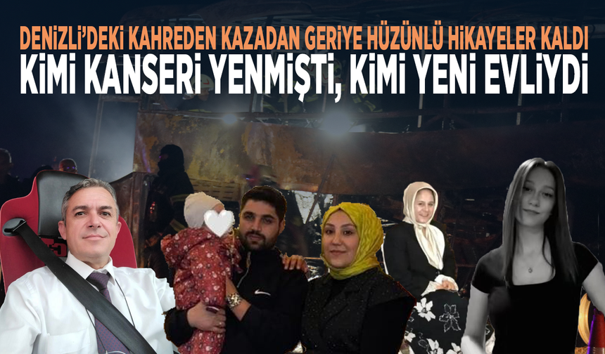 Denizli’deki kahreden kazadan geriye hüzünlü hikayeler kaldı... Kimi kanseri yenmişti, kimi yeni evliydi