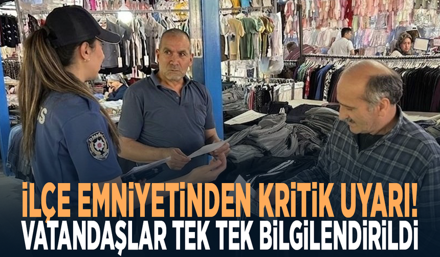 İlçe emniyetinden kritik uyarı! Vatandaşlar tek tek bilgilendirildi