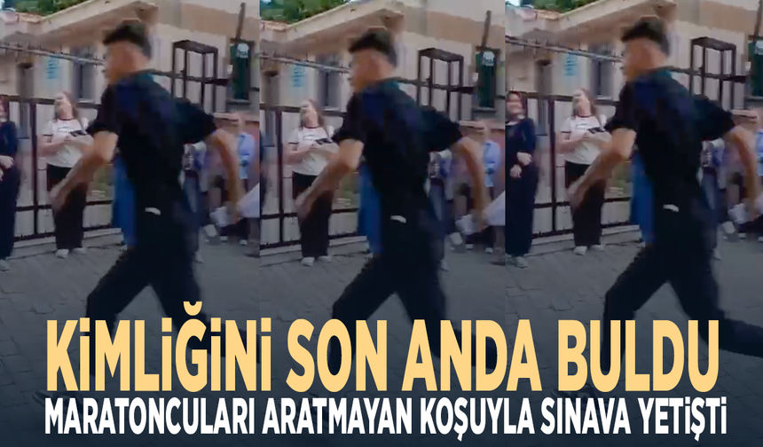 Kimliğini son anda buldu... Maratoncuları aratmayan koşuyla sınava yetişti