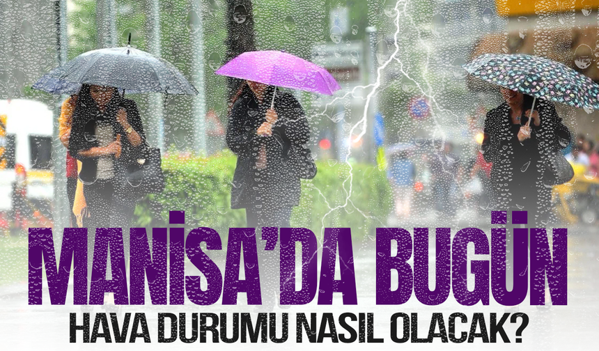 Manisa'da bugün hava nasıl olacak?