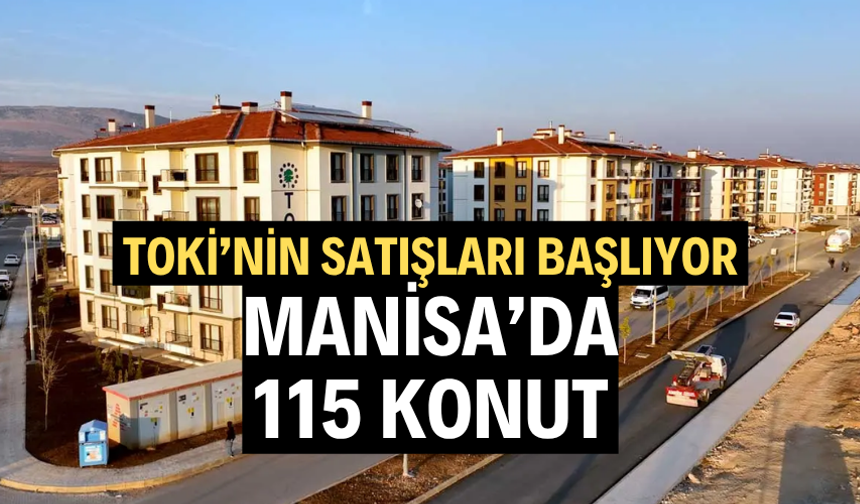 Toki’nin satışları başlıyor… Manisa’da 115 konut